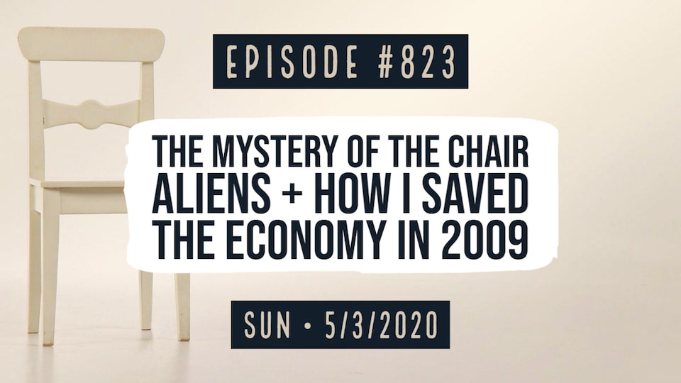 #0823: The Mystery of The Chair, Aliens, and How I Saved The Economy in ...