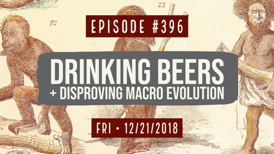 Disproving #0396: Drinking Beers & Disproving Macro Evolution – Ladle.TV