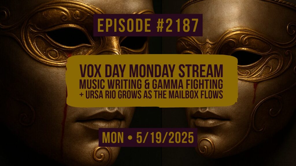 #2187 Vox Day Monday Stream – Discussing Music Writing & Gamma Fighting ...